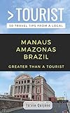 GREATER THAN A TOURIST-MANAUS AMAZONAS BRAZIL: 50 Travel Tips from a Local
