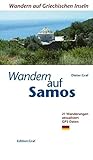 Wandern auf Samos: 25 Wanderwege GPS Daten: Wandern und Baden für Inselkenner. 25 Wanderwege mit GPS-Daten (Wandern auf griechischen Inseln)