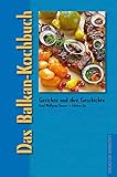 Das Balkan-Kochbuch: Gerichte und ihre Geschichte