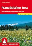 Französischer Jura: Franche-Comté – Vogesen bis Genfer See. 50 Touren. Mit GPS-Tracks (Rother Wanderführer)