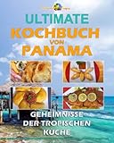 ULTIMATE KOCHBUCH VON PANAMA: Geheimnisse der tropischen Küche