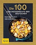 Die 100 Lieblingsgerichte der Deutschen: Rezept-Highlights, die wir immer, immer, immer wieder kochen möchten (GU Themenkochbuch)