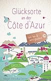 Glücksorte an der Côte d‘Azur: Fahr hin & werd glücklich: Fahr hin und werd glücklich