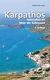 Karpathos: Ankerplatz im Meer der Sehnsucht: Ein Reisebegleiter