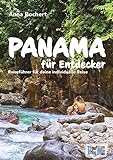 Panama für Entdecker: Reiseführer für deine individuelle Reise - Highlights, Routen, Infos, Karten, Checklisten uvm.