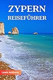 Zypern Reiseführer: Von Stränden bis zu Bergen: Erkunde das Beste von Zypern mit Insider-Tipps, Unterkunftsoptionen, Reiseplanung, Must-See Attraktionen und vielem mehr zum Erkunden.