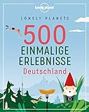 Lonely Planets 500 Einmalige Erlebnisse Deutschland (Lonely Planet Reiseführer)