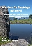 Wandern für Einsteiger mit Hund: Wanderführer durch das wunderschöne Zillertal/Tirol/Österreich