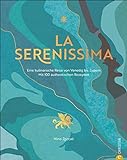 Kochbuch: La Serenissima. Ein kulinarische Reise von Venedig bis Zypern mit den besten 100 Rezepten vom Mittelmeer. Mediterrane Küche zum Träumen und ... bis Zypern. Mit 100 authentischen Rezepten