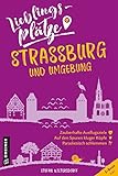 Lieblingsplätze Straßburg und Umgebung: Aktual. Neuausgabe 2022 (Lieblingsplätze im GMEINER-Verlag)