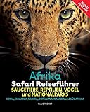Afrika Safari Reiseführer, Wenn sie wissen möchten welches Tier Sie vor der Linse haben!: Säugetiere, Reptilien, Vögel und Nationalparks