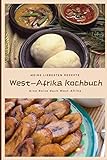 Westafrika Kochbuch - meine liebsten Rezepte aus Gambia, Elfenbeinküste, Ghana, Senegal: Rezeptebuch eigene Rezepte notieren und gut wieder finden (Meine liebsten Rezepte - selbst notiert)