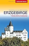 Reiseführer Erzgebirge: Traditionen, Städte und Landschaften zwischen Chemnitz und Egergraben (Trescher-Reiseführer)