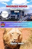 Nairobi Kenia Reiseführer 2024: Erleben Sie Insidertipps und versteckte Schätze von Safari bis Skyline