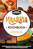 Namibia Kochbuch: Leckere & exotische Gerichte aus Namibia - Frühstücksgerichte, Beilagen, Hauptgerichte, Desserts und Getränke für komplette Mehrgänge-Menüs
