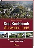 Das Kochbuch Ahrweiler Land: Genuss zwischen Nürburgring, Ahr, und Goldener Meile