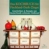 Das Kochbuch für Fischland-Darß-Zingst: Geschichten & Rezepte von Deutschlands schönster Halbinsel