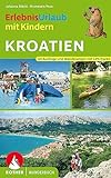 Erlebnisurlaub mit Kindern Kroatien: 40 Wanderungen und Ausflüge mit GPS-Tracks (Rother Wanderbuch)