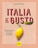 Italia al gusto: Eine Genussreise durch Italien, von Bozen bis Palermo (GU Themenkochbuch)