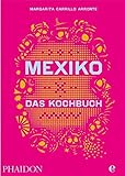 Mexiko-Das Kochbuch: Die Bibel der mexikanischen Küche