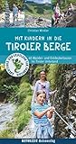 Mit Kindern in die Tiroler Berge: 40 Wander- und Entdeckertouren im Tiroler Unterland (Naturzeit mit Kindern)
