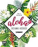 Aloha – Das Hawaii-Kochbuch: Poke, Huli-Huli-Hähnchen & Acai-Bowl: über 90 authentische Rezepte aus der Tiki-Küche für zu Hause – mit Reisereportagen und stimmungsvollen Impressionen