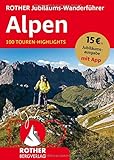 ROTHER Jubiläums-Wanderführer Alpen: 100 Touren-Highlights. Mit App (Rother Selection)