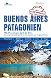 Buenos Aires und Patagonien: Das komplette Reisehandbuch