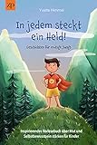 In jedem steckt ein Held – Geschichten für mutige Jungs : Inspirierendes Vorlesebuch über Mut und Selbstbewusstsein stärken für Kinder (Erstlesebuch, Kinderbuch ab 5 Jahre)