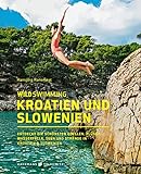 Wild Swimming Kroatien und Slowenien Reiseführer – Entdecke die schönsten Quellen, Flüsse, Wasserfälle, Seen und Strände in Kroatien & Slowenien