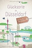 Glücksorte in Düsseldorf: Fahr hin & werd glücklich: Fahr hin und werd glücklich