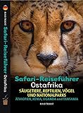 Safari-Reiseführer Ostafrika: Säugetiere, Reptilien, Vögel und Nationalparks (Safari-Reiseführer Gambia & Senegal: Säugetiere, Reptilien, Vögel und Nationalparks)